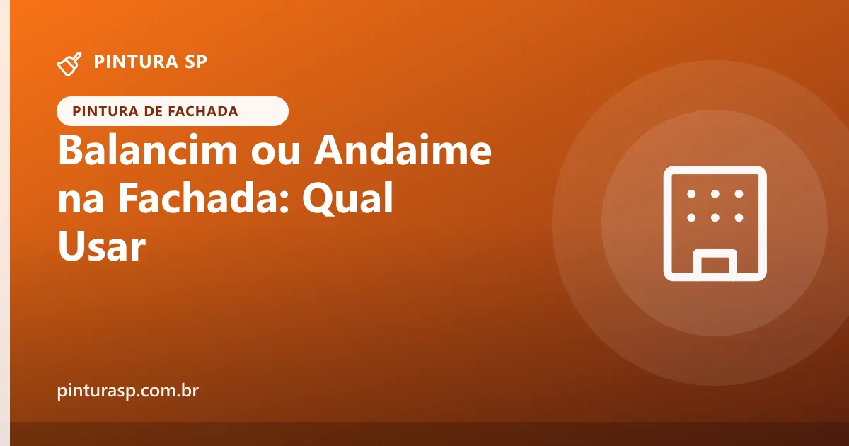 Balancim ou Andaime na Pintura de Fachada: Qual Usar