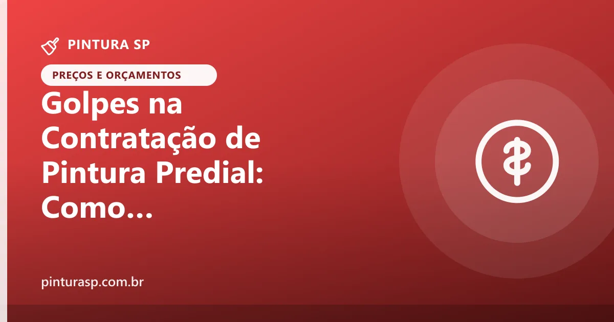 Golpes e armadilhas na contratação de pintura predial: como evitar prejuízo