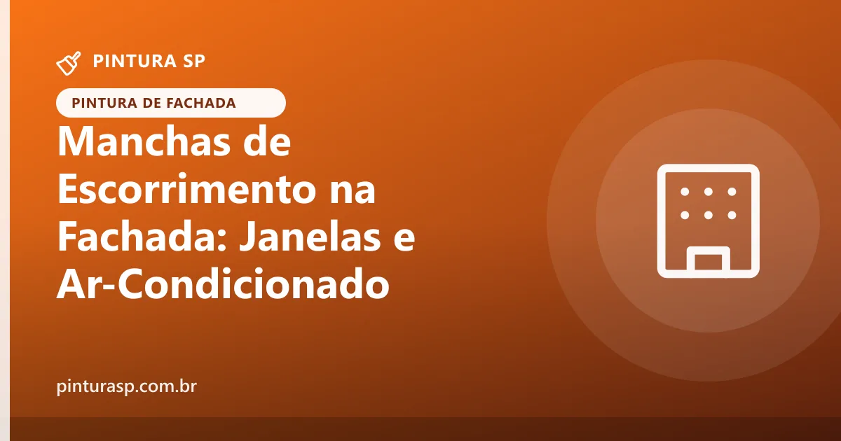 Manchas de escorrimento na fachada: janelas, ar-condicionado, ferrugem e como evitar que voltem